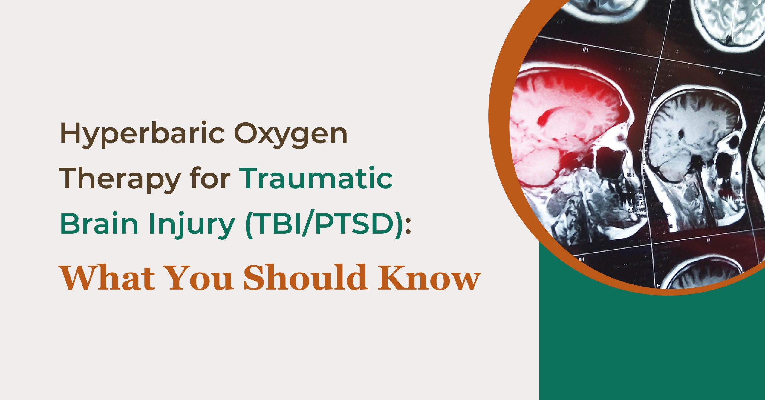 Hyperbaric Oxygen Therapy for Traumatic Brain Injury (TBI/PTSD): What You Should Know
