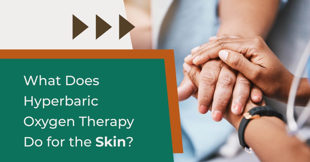 How does Hyperbaric Oxygen Therapy do for the skin?